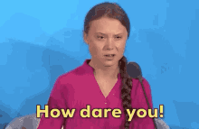 greta how dare you.gif