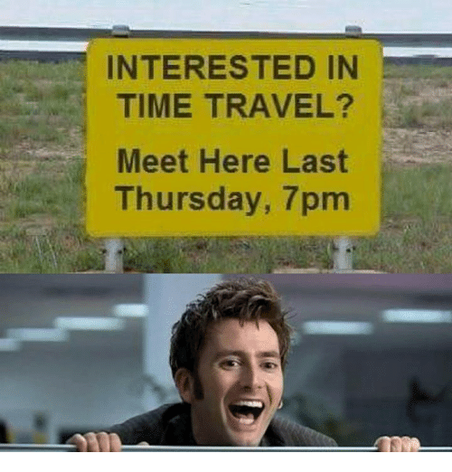 interested-in-time-travel-meet-here-last-thursday-7pm-7729800.png