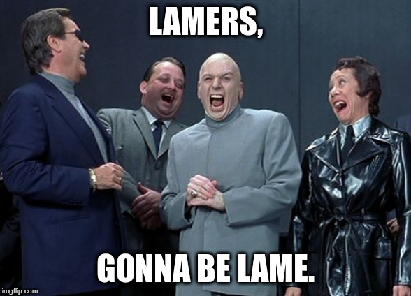 Lamers-gonna-be-lame-meme.jpg