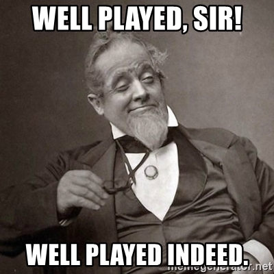 well-played-sir-well-played-indeed.jpg