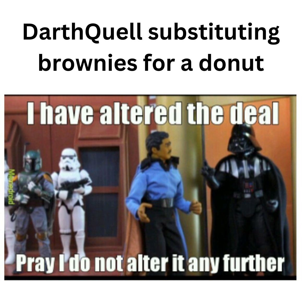 When DarthQuell substitutes brownies for a donut.jpg