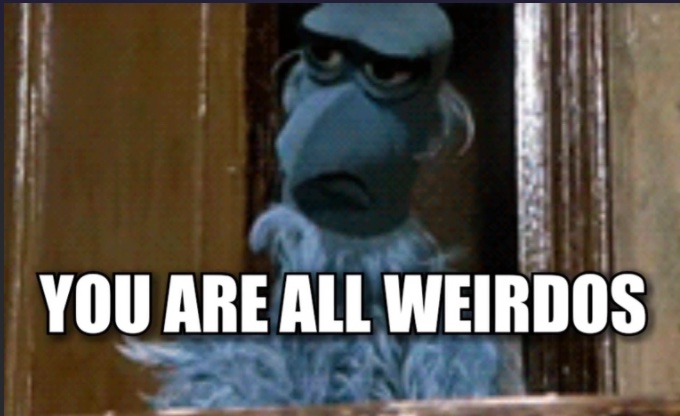 youareallweirdos.jpg