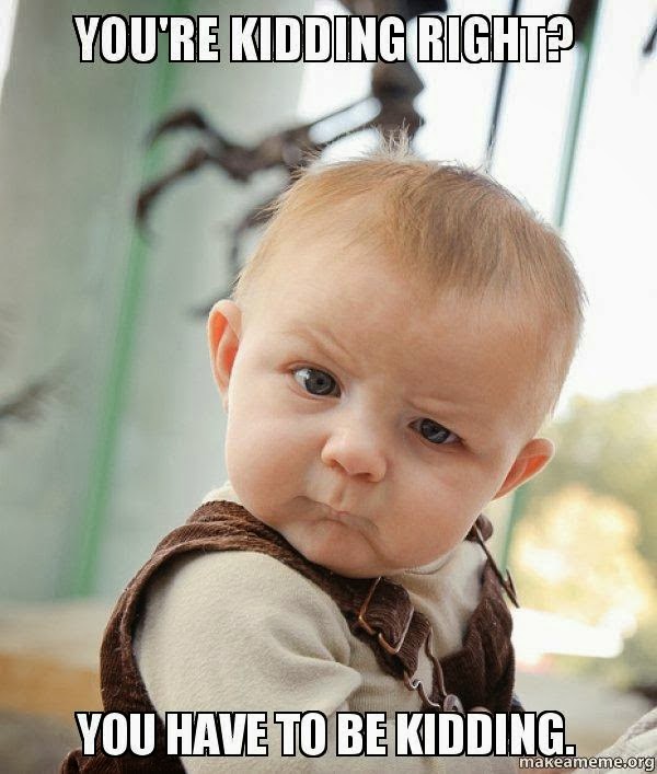 youre-kidding-right-lc6vuw.jpg